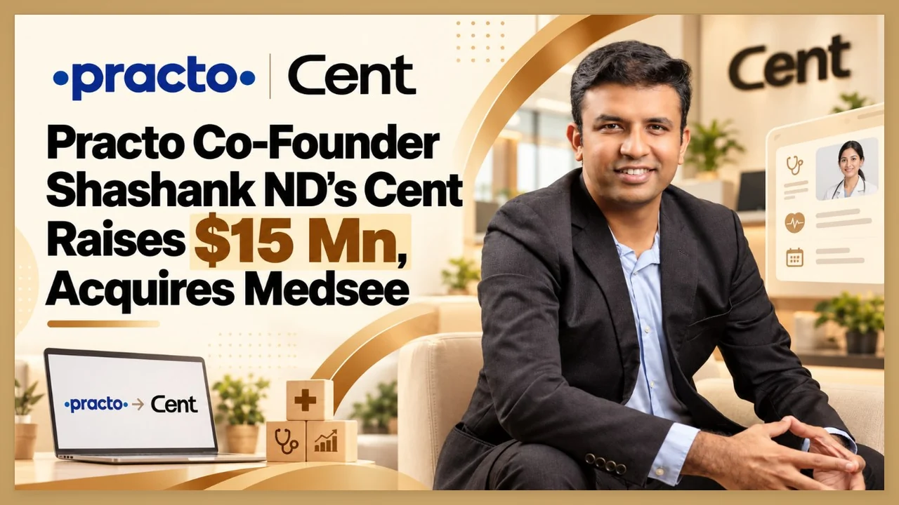 Shashank ND, Practo co-founder, whose preventive healthcare startup Cent raised 15 million dollars and acquired Medsee